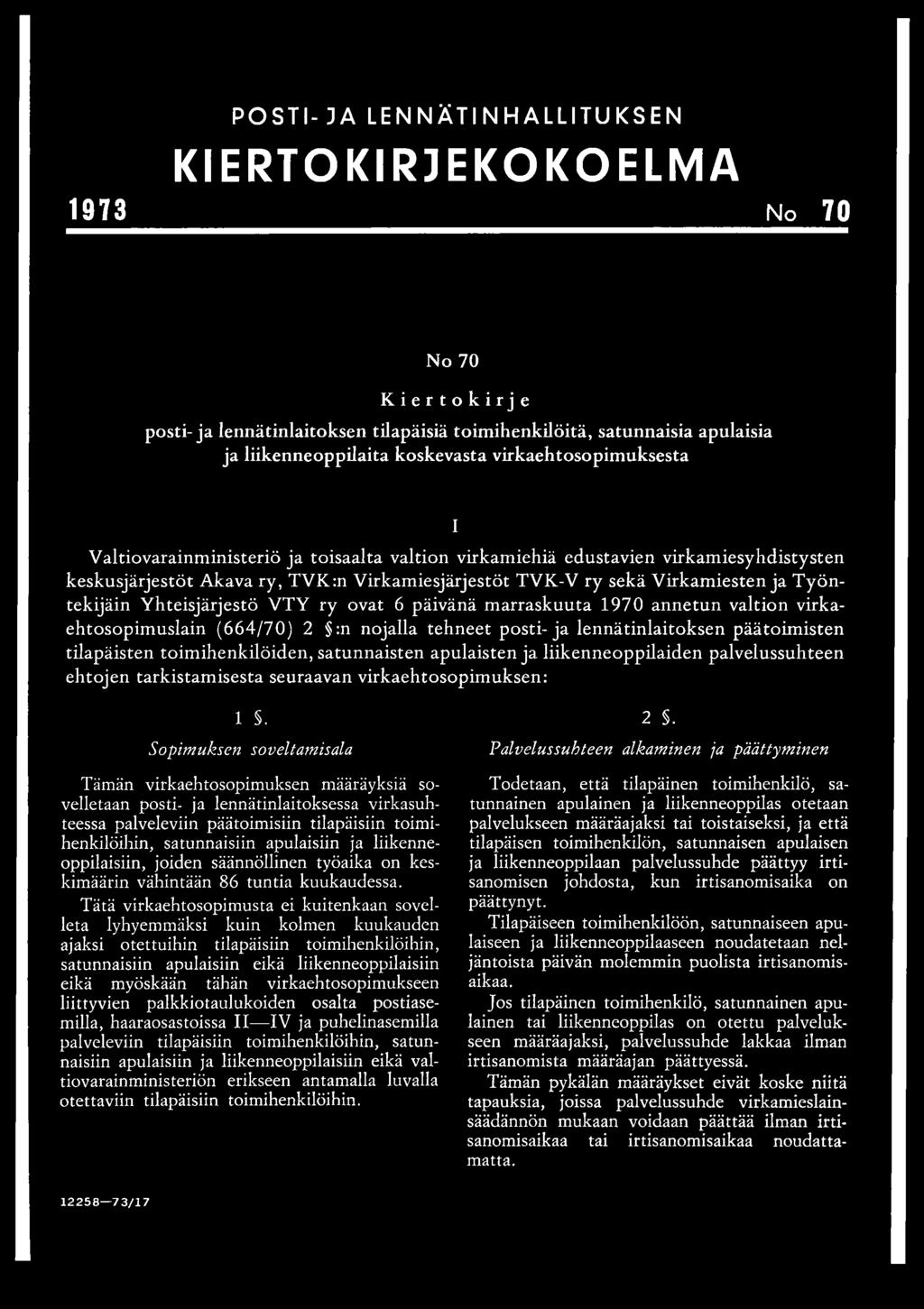 Työntekijäin Yhteisjärjestö VTY ry ovat 6 päivänä marraskuuta 1970 annetun valtion virkaehtosopimuslain (664/70) 2 :n nojalla tehneet posti-ja lennätinlaitoksen päätoimisten tilapäisten
