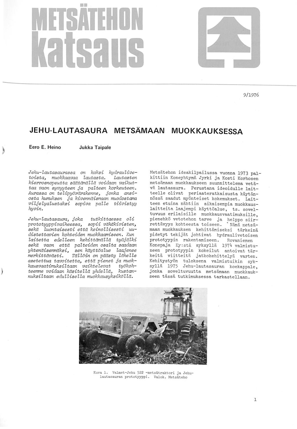 MITSATIHDN a saus 9/1976 JEHU-LAUTASAURA METSÄMAAN MUOKKAUKSESSA Eero E. Heino Jukka Taipale Jehu-~autasaurassa on kaksi hydrau~ive toista~ muokkaavaa ~autasta.