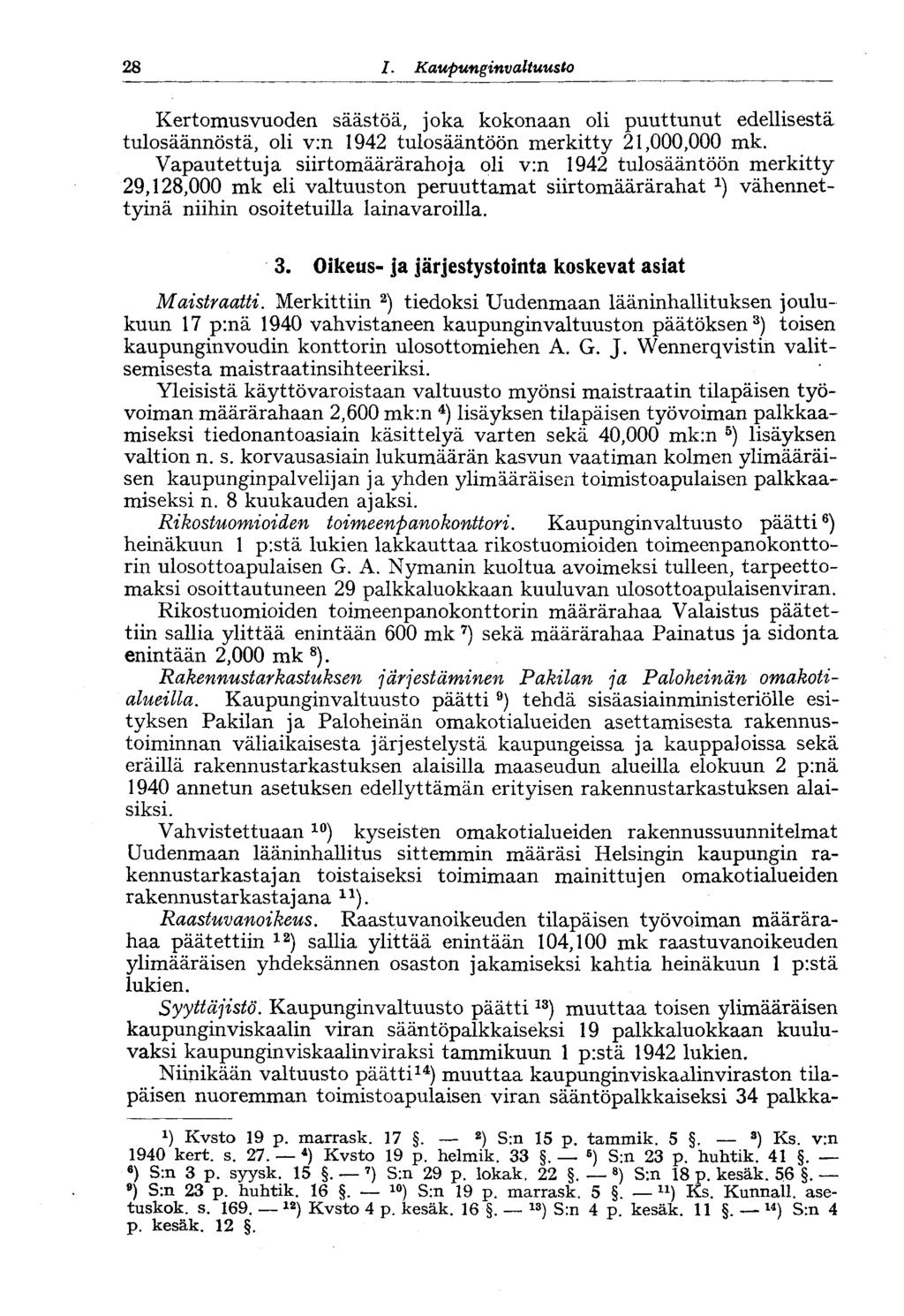 28 I. Kaupunginvaltuusto Kertomusvuoden säästöä, joka kokonaan oli puuttunut edellisestä tulosäännöstä, oli v:n 1942 tulosääntöön merkitty 21,000,000 mk.