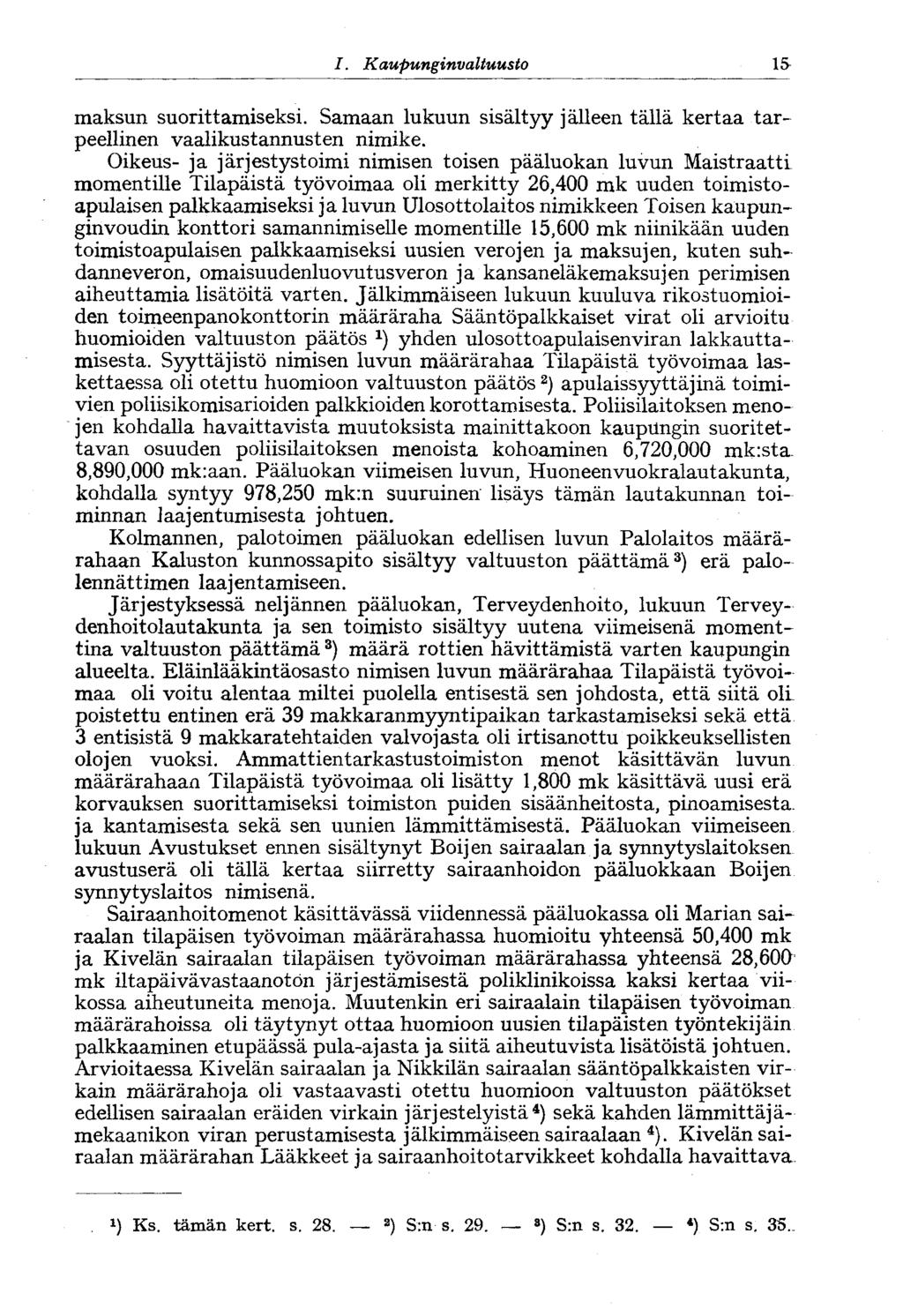 15 I. Kaupunginvaltuusto maksun suorittamiseksi. Samaan lukuun sisältyy jälleen tällä kertaa tarpeellinen vaalikustannusten nimike.