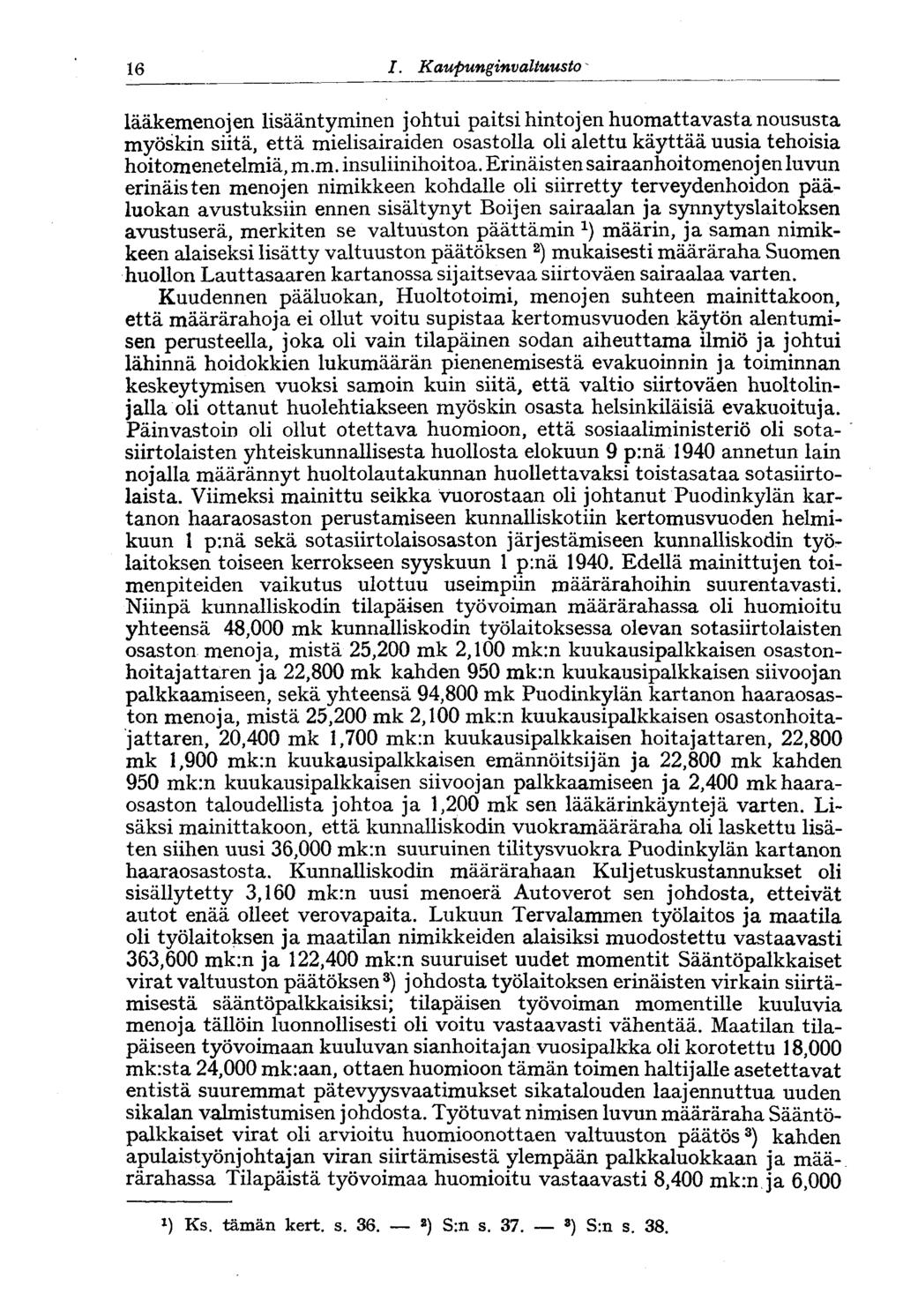 16 I. Kaupunginvaltuusto lääkemenojen lisääntyminen johtui paitsi hintojen huomattavasta noususta myöskin siitä, että mielisairaiden osastolla oli alettu käyttää uusia tehoisia hoitomenetelmiä, m.m. insuliinihoitoa.