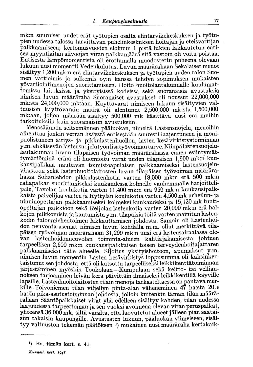 17 I. Kaupunginvaltuusto mkrn suuruiset uudet erät työtupien osalta elintarvikekeskuksen ja työtupien uudessa talossa tarvittavan puhelinkeskuksen hoitajan ja eteisvartijan palkkaamiseen;