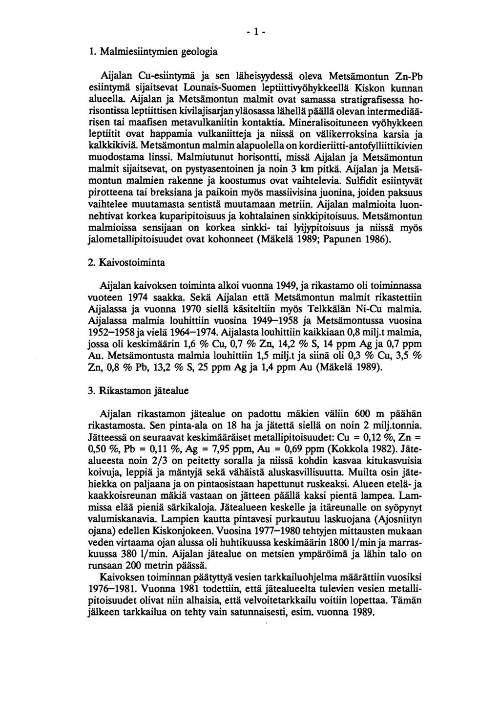 1. Malmiesiintymien geologia Aijalan Cu-esiintymä ja sen läheisyydessä oleva Metsämontun Zn-Pb esiintyma sijaitsevat Lounais-Suomen leptiittivyöhykkeellä Kiskon kunnan alueella.