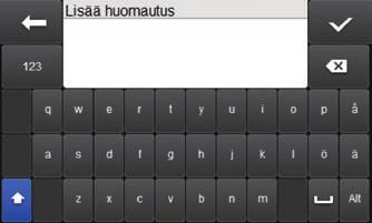 Näppäimistö Palaa edelliseen näyttöön tallentamatta Vaihda kirjainnäppäimistöstä näppäimistöön, joka sisältää numerot, välimerkit ja muut merkit, tai päinvastoin Vaihda pienistä suuriin kirjaimiin