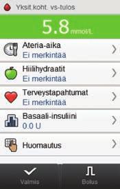 3.2 Tietojen lisääminen verensokerin mittaustulokseen Kun lisäät tietoja merkintäkenttiin, kirjaat missä olosuhteissa verensokerin mittaustulos on saatu.