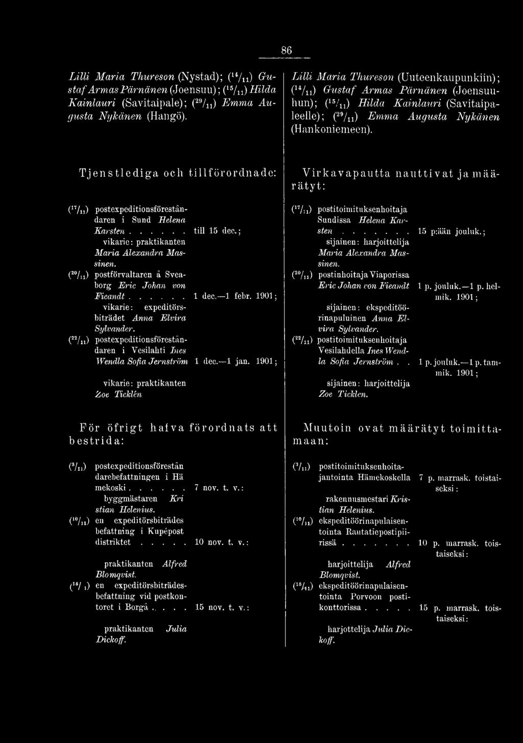 Tjenstlediga och tillförordnade (17/n) postexpeditionsföreståndaren i Sund Helena K arsten...till 15 dec.; vikarie praktikanten Maria Alexandra Massinen.