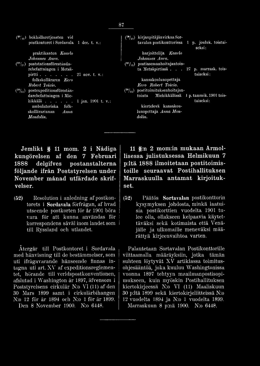 toistaiseksi harjoittelija Kaarlo Johannes Aura. (27/i i) postiasemanhoitajantointa Metsäpirtissä... kansakoulunopettaja Eero Robert Toivio. 27 p. marrask.