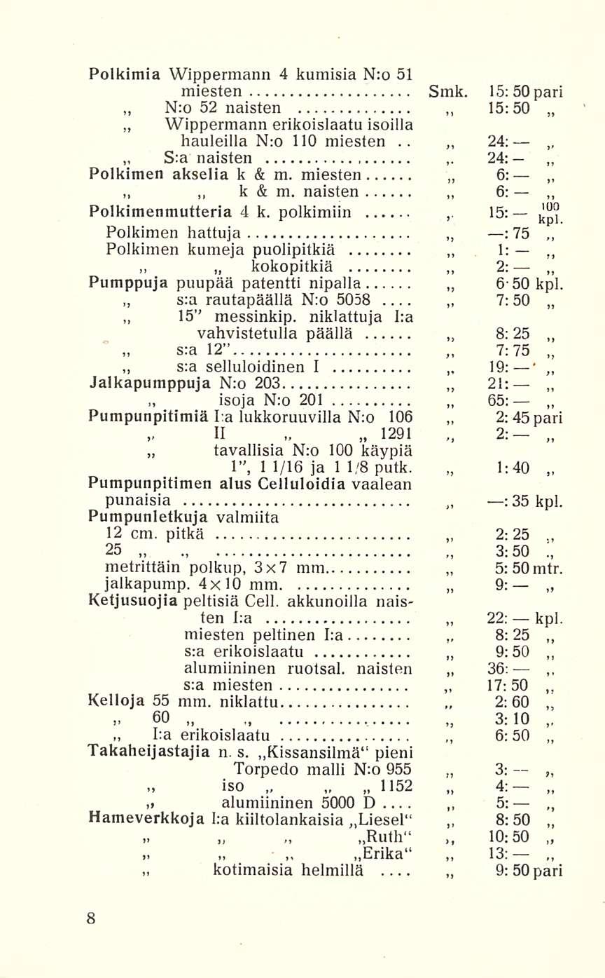 ha 15 s:a kotimaisia 6: 1: 2: 7:75 2: 22: Poikimia Wippermann 4 kumisia N:o 51 miesten Smk. 15: 50 pari N:o 52 naisten 15:50 Wippermann erikoislaatu isoilla hauleilla N:o 110.