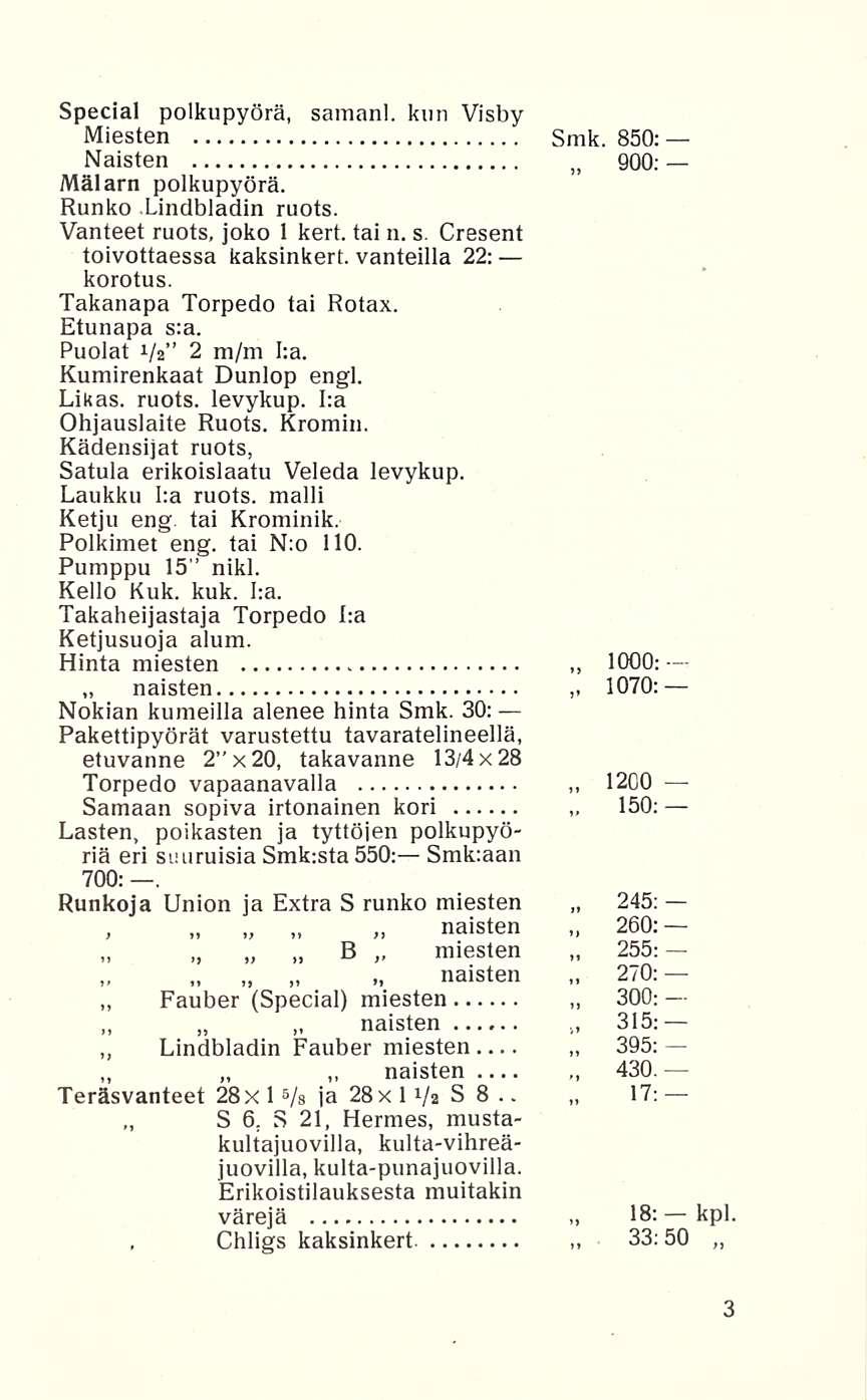 33:50 Special polkupyörä, samani, kun Visby Miesten Smk. 850: Naisten 900; Mälarn polkupyörä. Runko Lindbladin ruots. Vanteet ruots, joko 1 kert. tai n. s. Cresent toivottaessa kaksinkert.