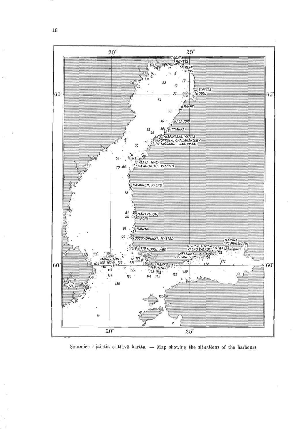 18 5 20 25 -s = - --- ~ S :å ö 53 TORO Ni 5. MAJOS A roppua 3 17 -OULU, _ (i 5" 54 = RAAHE 36 4AI = - - SS 39' HIMANKA - - 46. - 7 -- -- ----- _ --';% - - _ = 4. '' KOKKOLA.