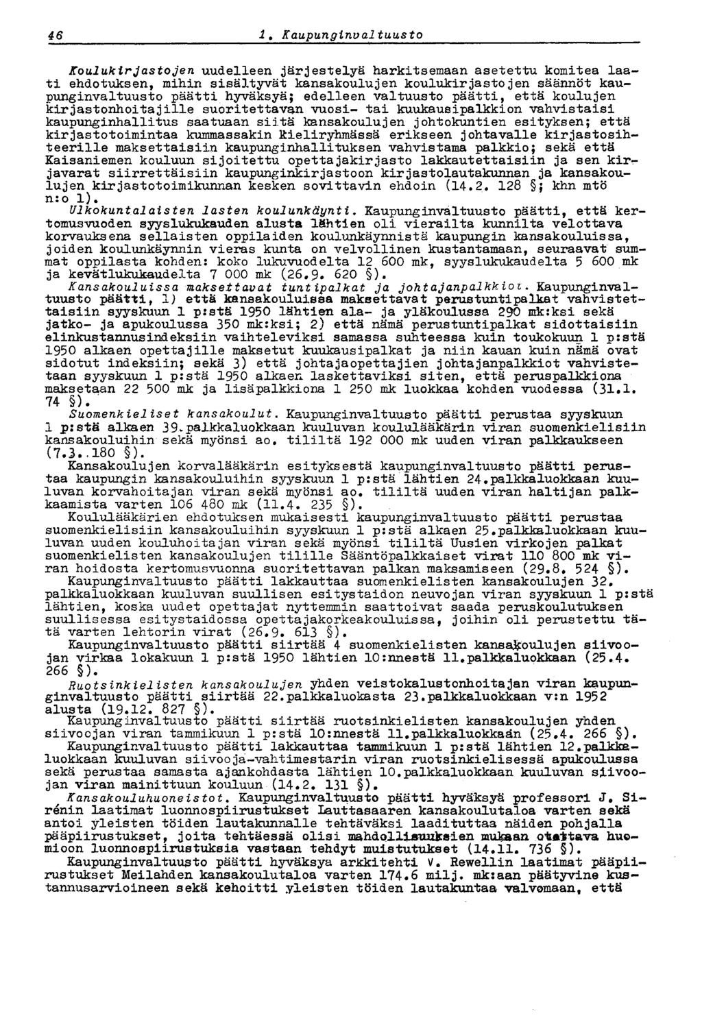 46 i. Kaupunginvaltuusto Koulukirjastojen uudelleen järjestelyä harkitsemaan asetettu komitea laati ehdotuksen, mihin sisältyvät kansakoulujen koulukirjastojen säännöt kaupunginvaltuusto päätti