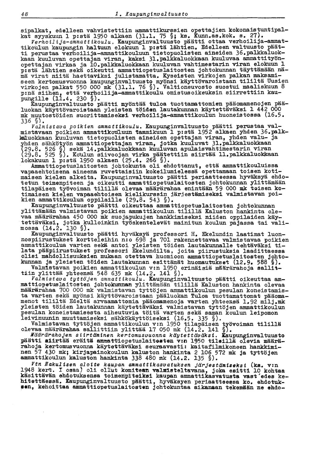 48 i. Kaupunginvaltuusto sipalkat, edelleen vahvistettiin ammattikurssien opettajien kokonaistuntipalkat syyskuun 1 p:stä 1950 alkaen (31.1. 75 ; ks. Kunn.as.kok. s. 27). Verhoilija-ammattikoulu.