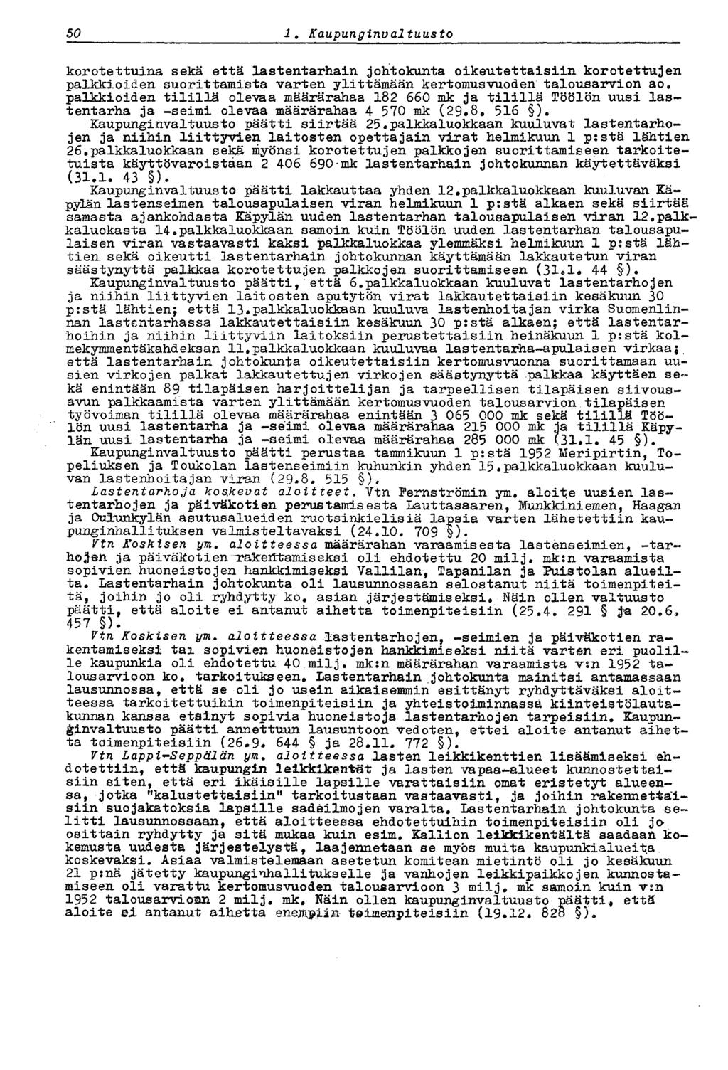 50 1. Kaupunginvaltuus to korotettuina sekä että lastentarhain johtokunta oikeutettaisiin korotettujen palkkioiden suorittamista varten ylittämään kertomusvuoden talousarvion ao.