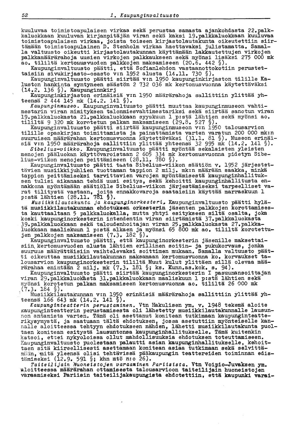 52 i. Kaupunginvaltuusto kuuluvaa toimistoapulaisen virkaa sekä perustaa samasta ajankohdasta 22.palkkaluokkaan kuuluvan kirjanpitäjän viran sekä kaksi 19.