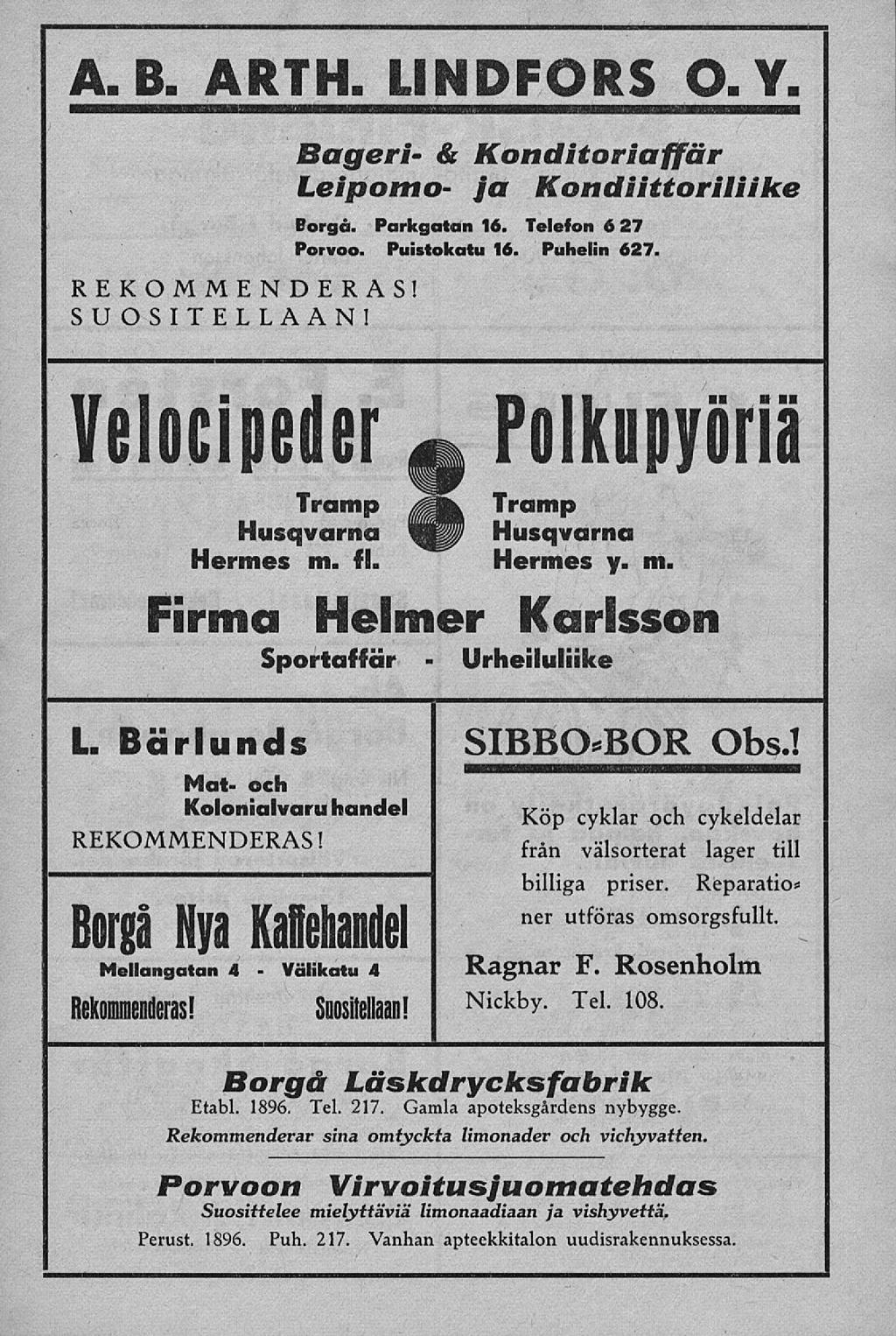 Välikatu A. B. ARTH. LINDFORS O.Y. REKOMMENDERAS! SU OSITELLAAN! Bageri & Konditoriaffär Leipomo ja Kondiittoriliike Borgå. Parkgatan 16. Telefon 627 Porvoo. Puistokatu 16. Puhelin 627.