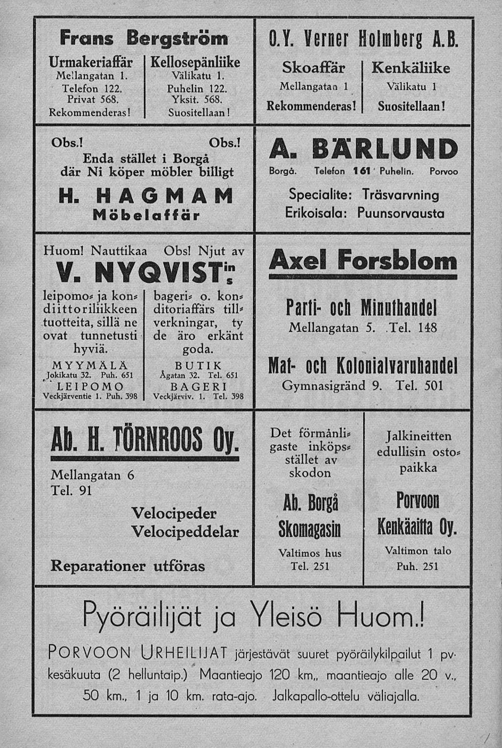 Frans Bergström ö.y. Verner Holmberg A.B. Urmakeriaffär Kellosepänliike Skoaffär I Kenkäiiike Mellangatan 1. Välikatu 1. Telefon 122. Puhelin 122. Privat 568. Yksit. 568. Rekommenderas! Suositellaan!