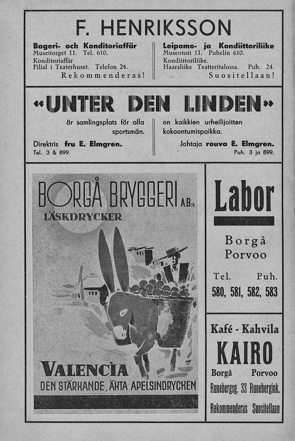 F. HENRIKSSON Bageri och Konditoriaffär Museitorget 11. Tel. 610. Konditoriaffär Filial i Teaterhuset. Telefon 24. Leipomo ja Kondiittoriliike Museotori 11. Puhelin 610. Kondiittoriliike. Haaraliike Teatteritalossa.