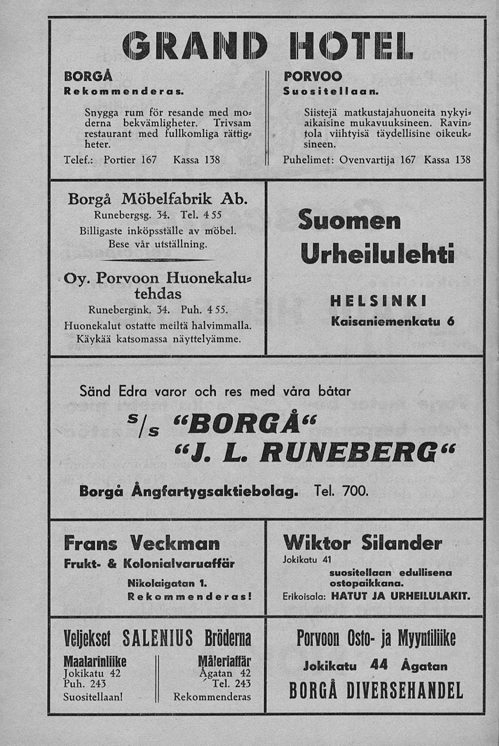 GRAVID Imi Jl i" I BORGÅ Rekommenderas. Snygga rum för resande med mo< derna bekvämligheter. Trivsam restaurant med fullkomliga rättig» heter. Telef.: Portier 167 Kassa 138 PORVOO Suositellaan.