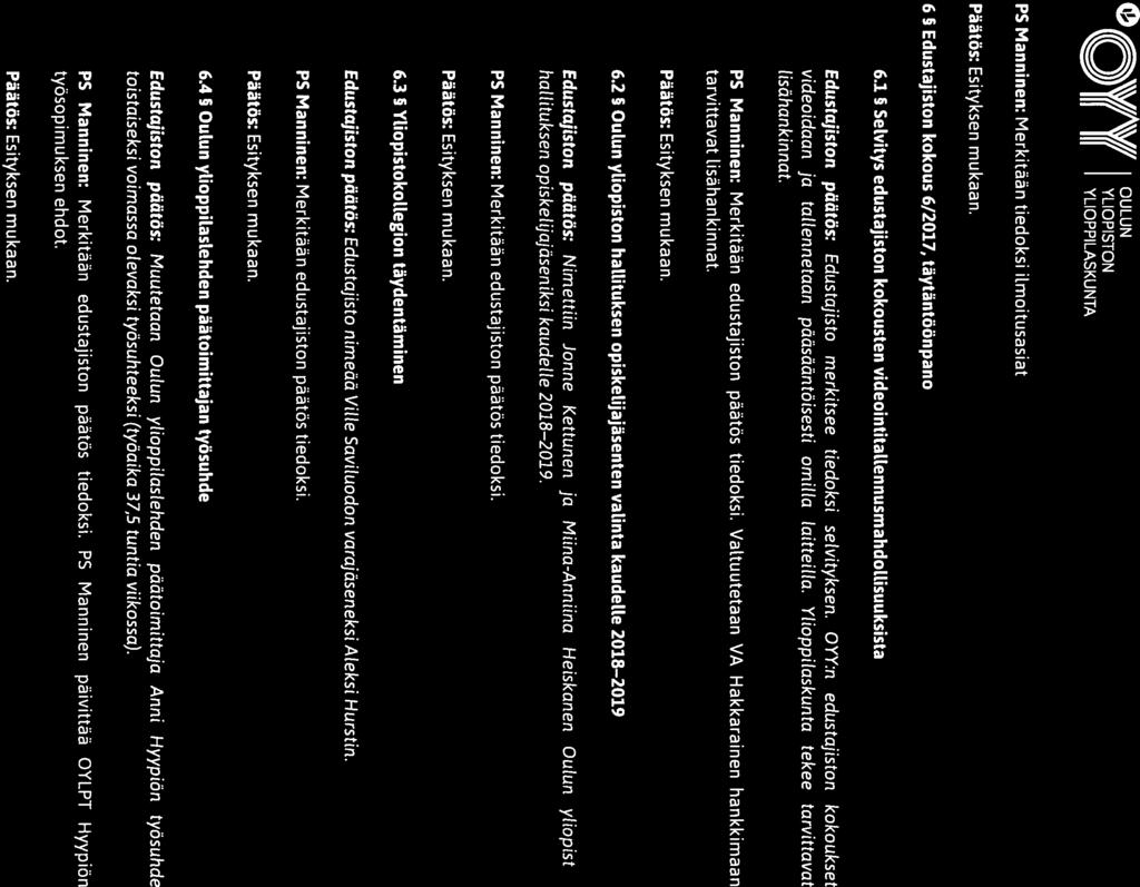 o \VAW OULUN YU Y(( YLIOPISTON Poytakirja III III YLIOPPILASKUNTA Hallituksen kokouksen 26/2017 P5 Manninen: Merkitään tiedoksi ilmoitusasiat. 6 Edustajiston kokous 6/2017, täytäntöönpano 6.
