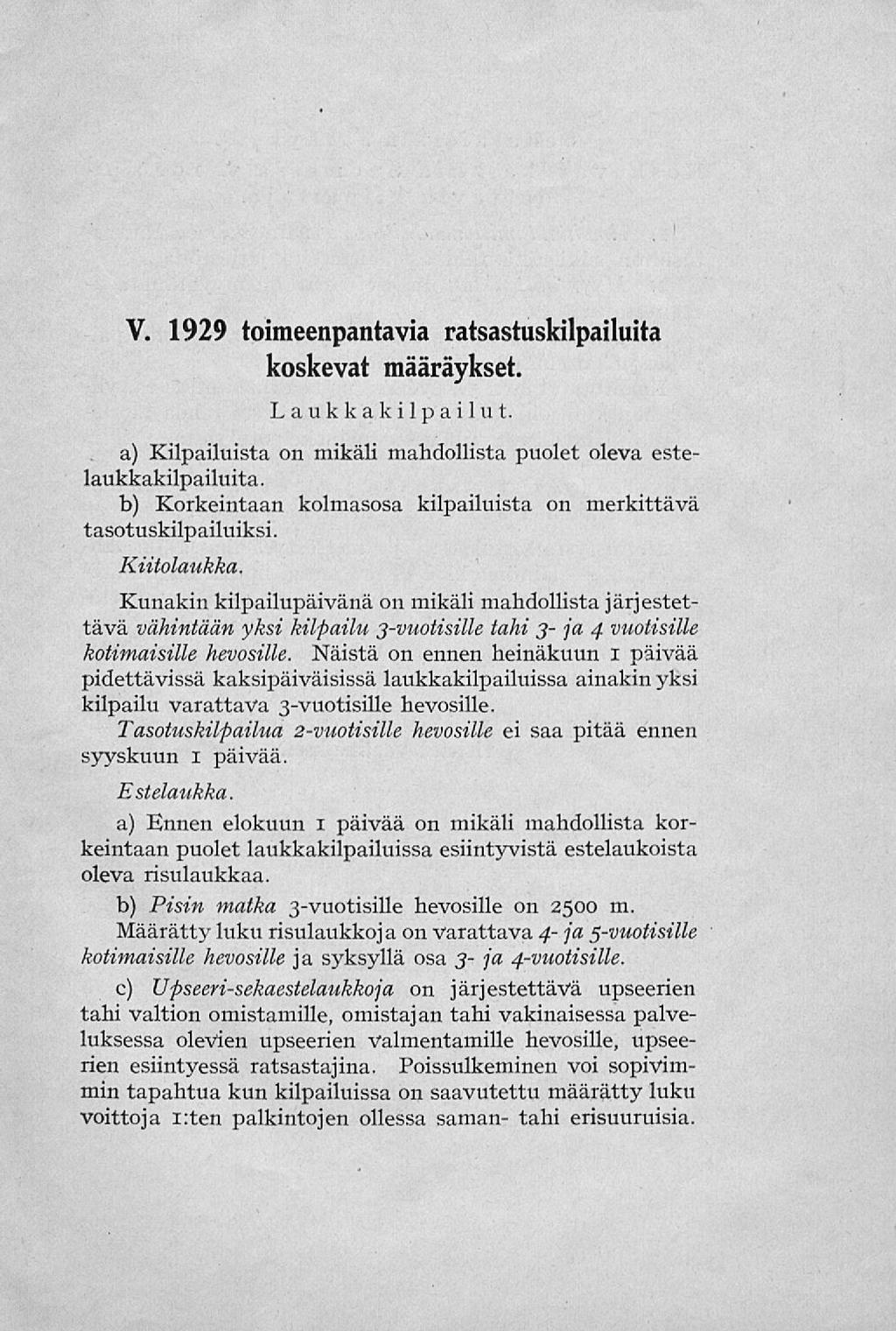 V. 1929 toimeenpantavia ratsastuskilpailulta koskevat määräykset. Laukkakilpailut. a) Kilpailuista on mikäli mahdollista puolet oleva estelaukkakilpailuita.