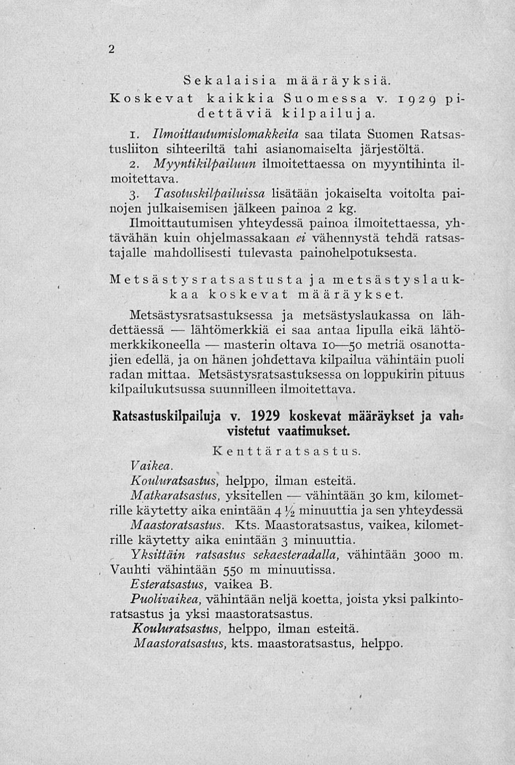 lähtömerkkiä masterin vähintään 2 Sekalaisia määräyksiä. Koskevat kaikkia Suomessa v. 1929 pi dettäviä kilpailuja. 1. Ilmoittautumislomakkeita saa tilata Suomen Ratsastusliiton sihteeriltä tahi asianomaiselta järjestöltä.