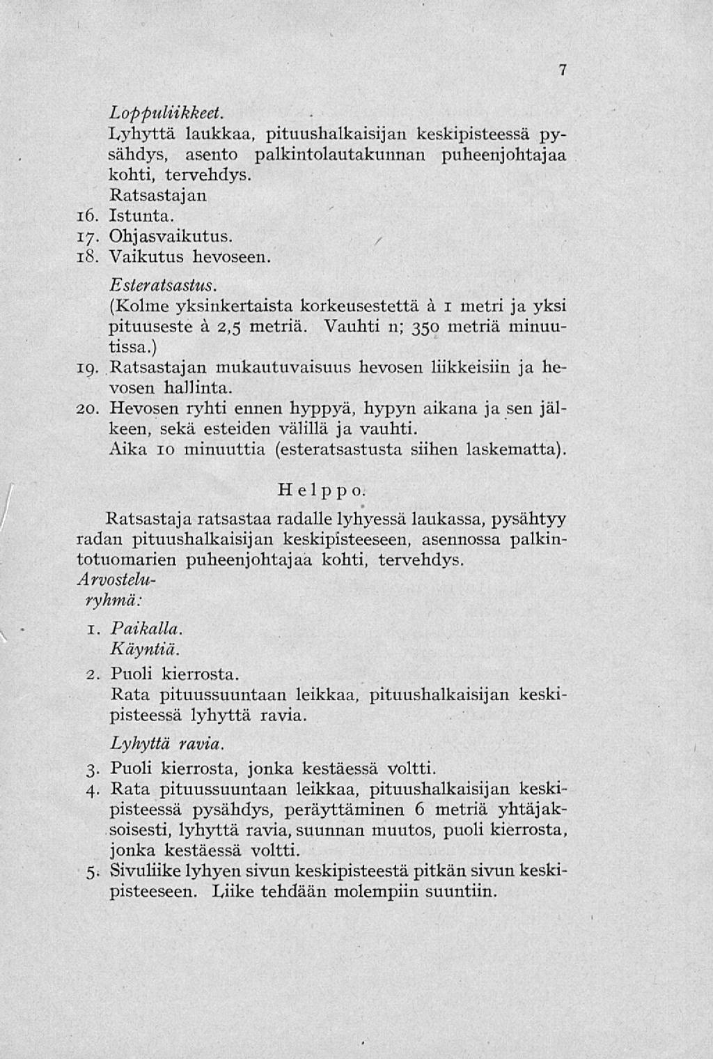 Loppuliikkeet. Lyhyttä laukkaa, pituushalkaisijan keskipisteessä pysähdys, asento palkintolautakunnan puheenjohtajaa kohti, tervehdys. Ratsastaj an 16. Istunta. 17. Ohjasvaikutus. 18.