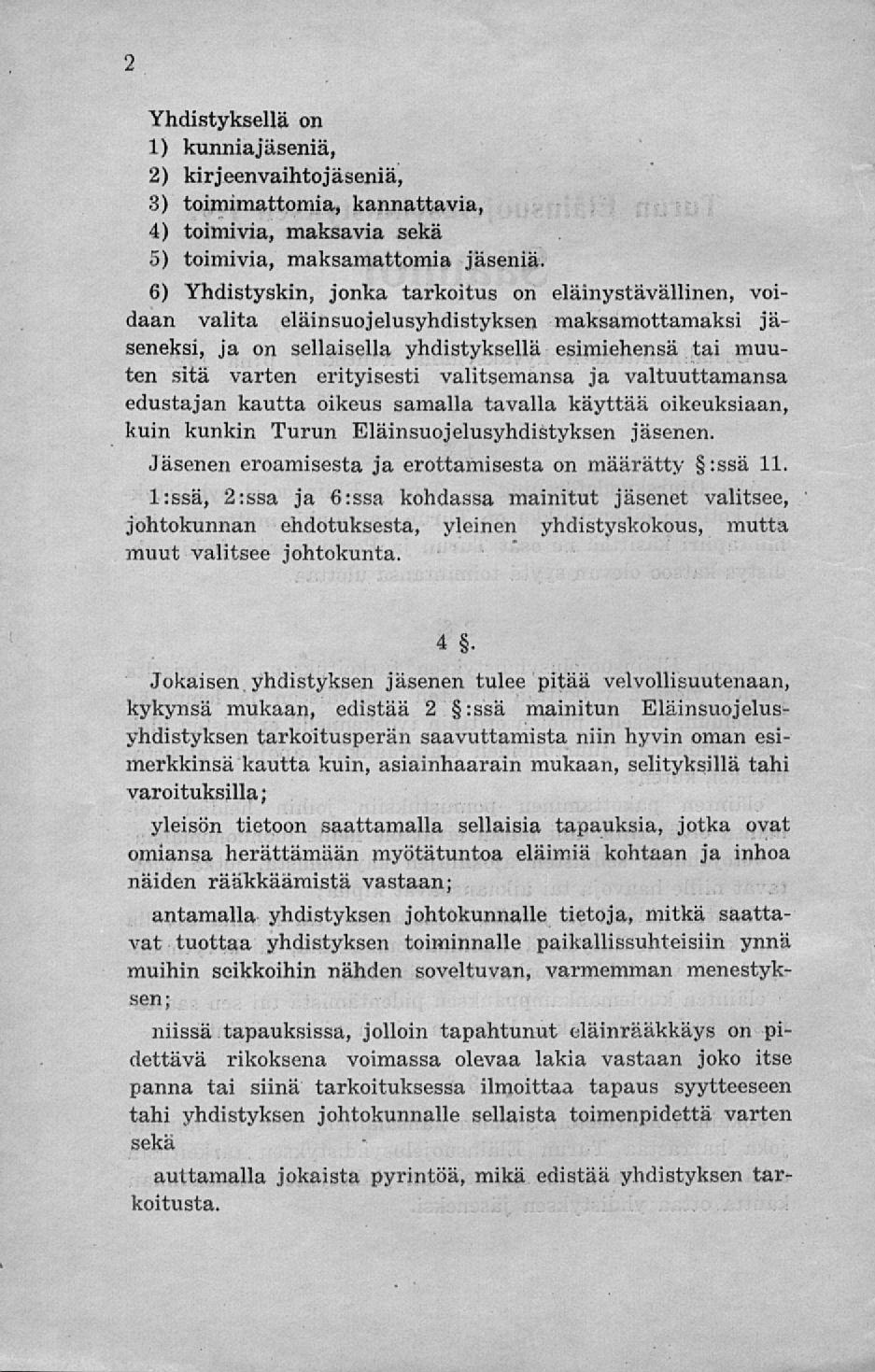 Yhdistyksellä on 1) kunniajäseniä, 2) kirjeenvaihtojäseniä, 3) toimimattomia, kannattavia, 4) toimivia, maksavia sekä 5) toimivia, maksamattomia jäseniä 6) Yhdistyskin, jonka tarkoitus on