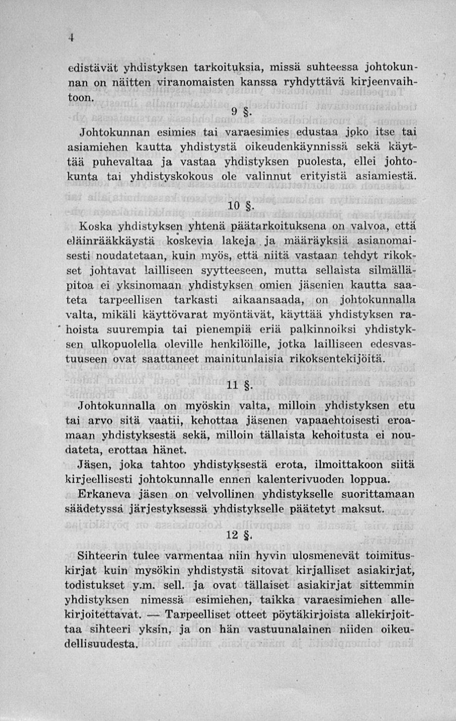 Tarpeelliset edistävät yhdistyksen tarkoituksia, missä suhteessa johtokunnan on näitten viranomaisten kanssa ryhdyttävä kirjeenvaihtoon.