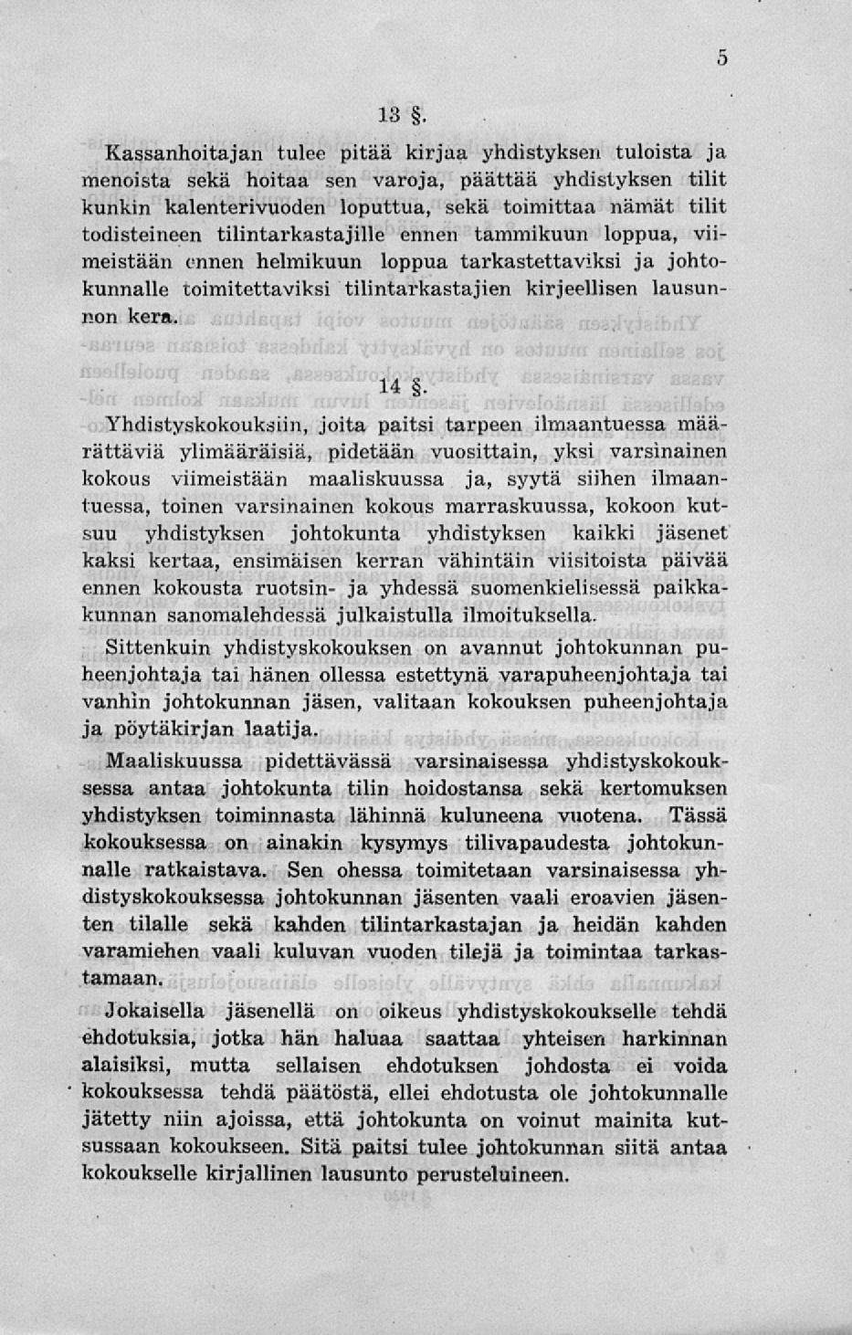 13, Kassanhoitajan tulee pitää kirjaa yhdistyksen tuloista ja menoista sekä hoitaa sen varoja, päättää yhdistyksen tilit kunkin kalenterivuoden loputtua, sekä toimittaa nämät tilit todisteineen