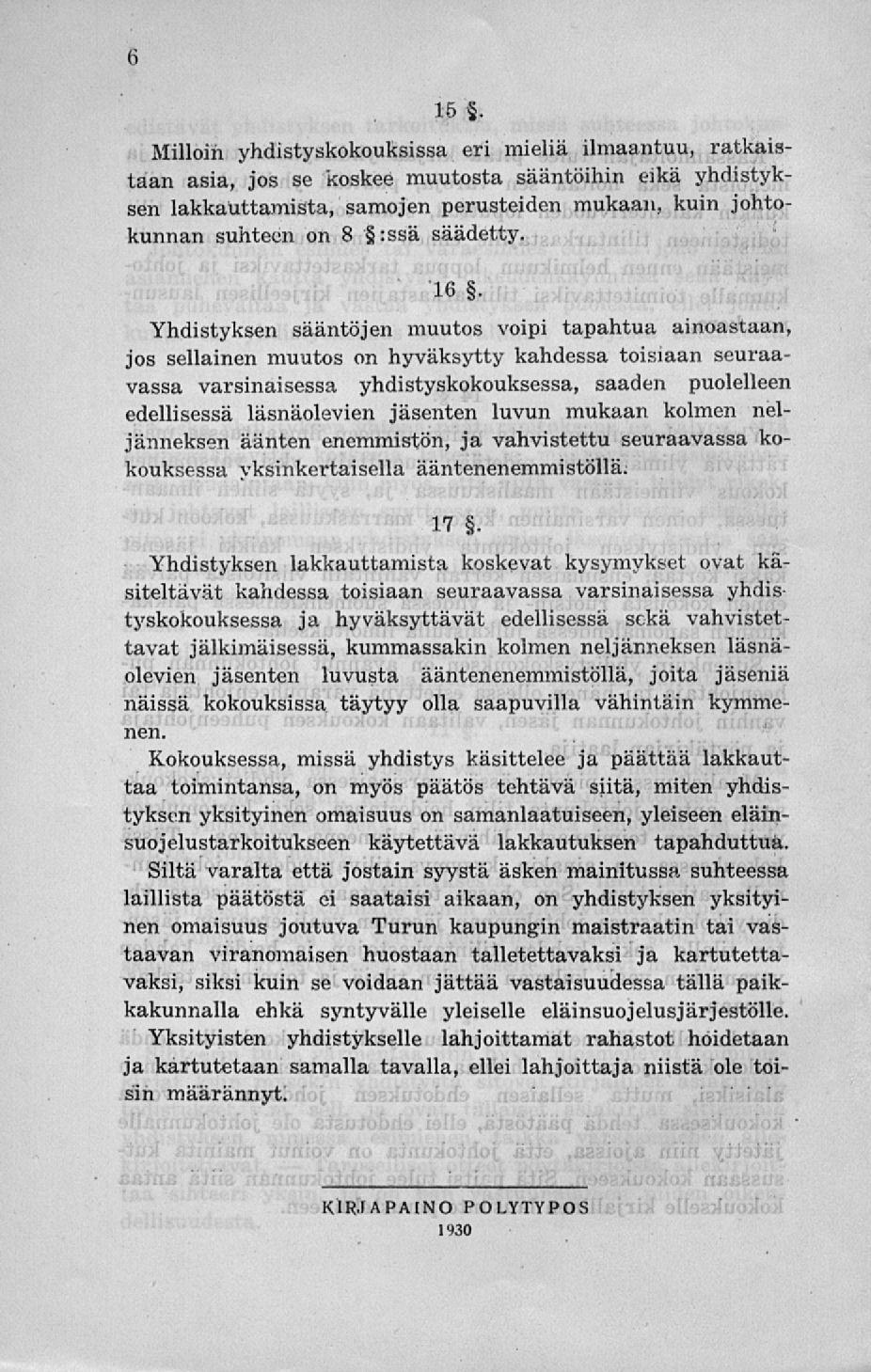15 5 Milloin yhdistyskokouksissa eri mieliä ilmaantuu, ratkaistaan asia, jos se koskee muutosta sääntöihin eikä yhdistyksen lakkauttamista, samojen perusteiden mukaan, kuin johtokunnan suhteen on 8
