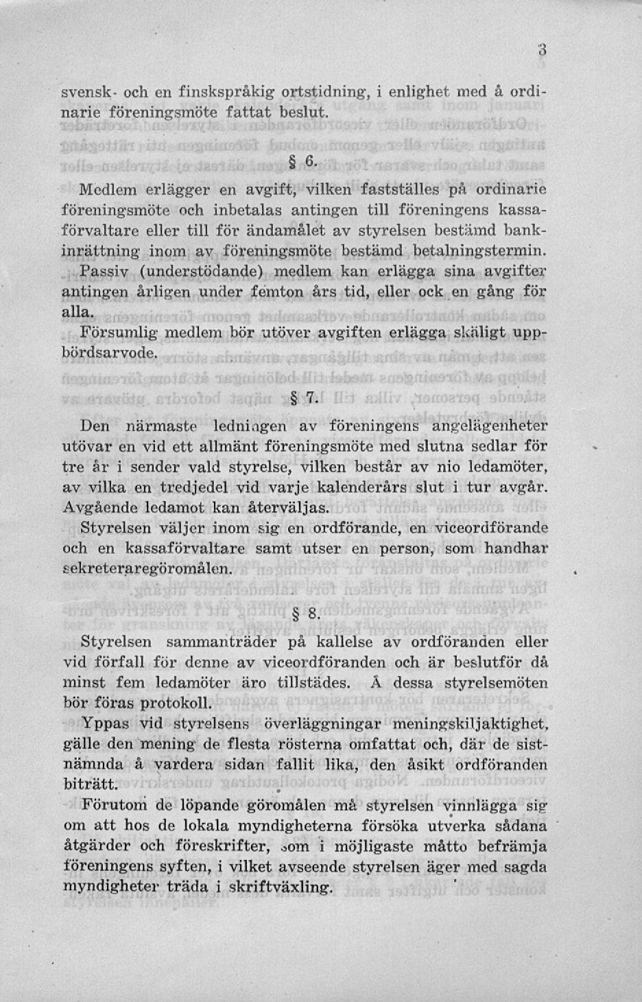 svensk- och en finskspråkig ortstidning, i enlighet med å ordinarie föreningsmöte fattat beslut. 6.