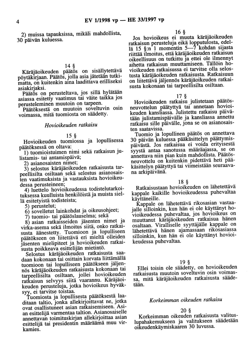 4 EV 1/1998 vp - HE 33/1997 vp 2) muissa tapauksissa, mikäli mahdollista, 30 päivän kuluessa. 14 Käräjäoikeuden päätös on sisällytettävä pöytäkirjaan.