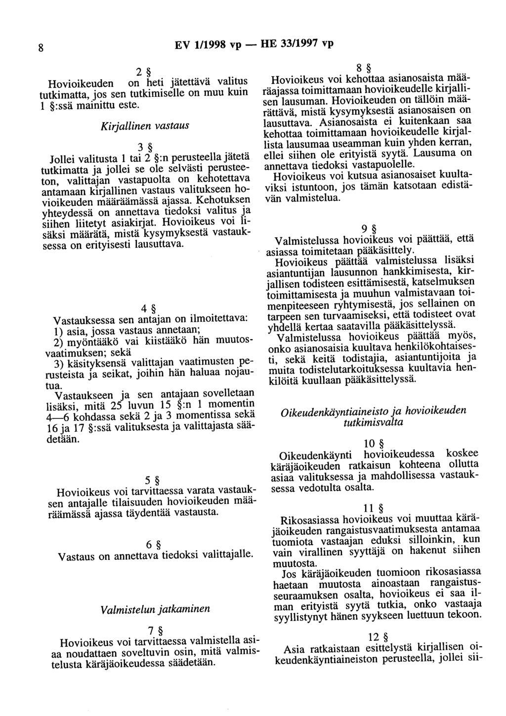 8 EV 111998 vp - HE 33/1997 vp 2 Hovioikeuden on heti jätettävä valitus tutkimatta, jos sen tutkimiselle on muu kuin 1 :ssä mainittu este.