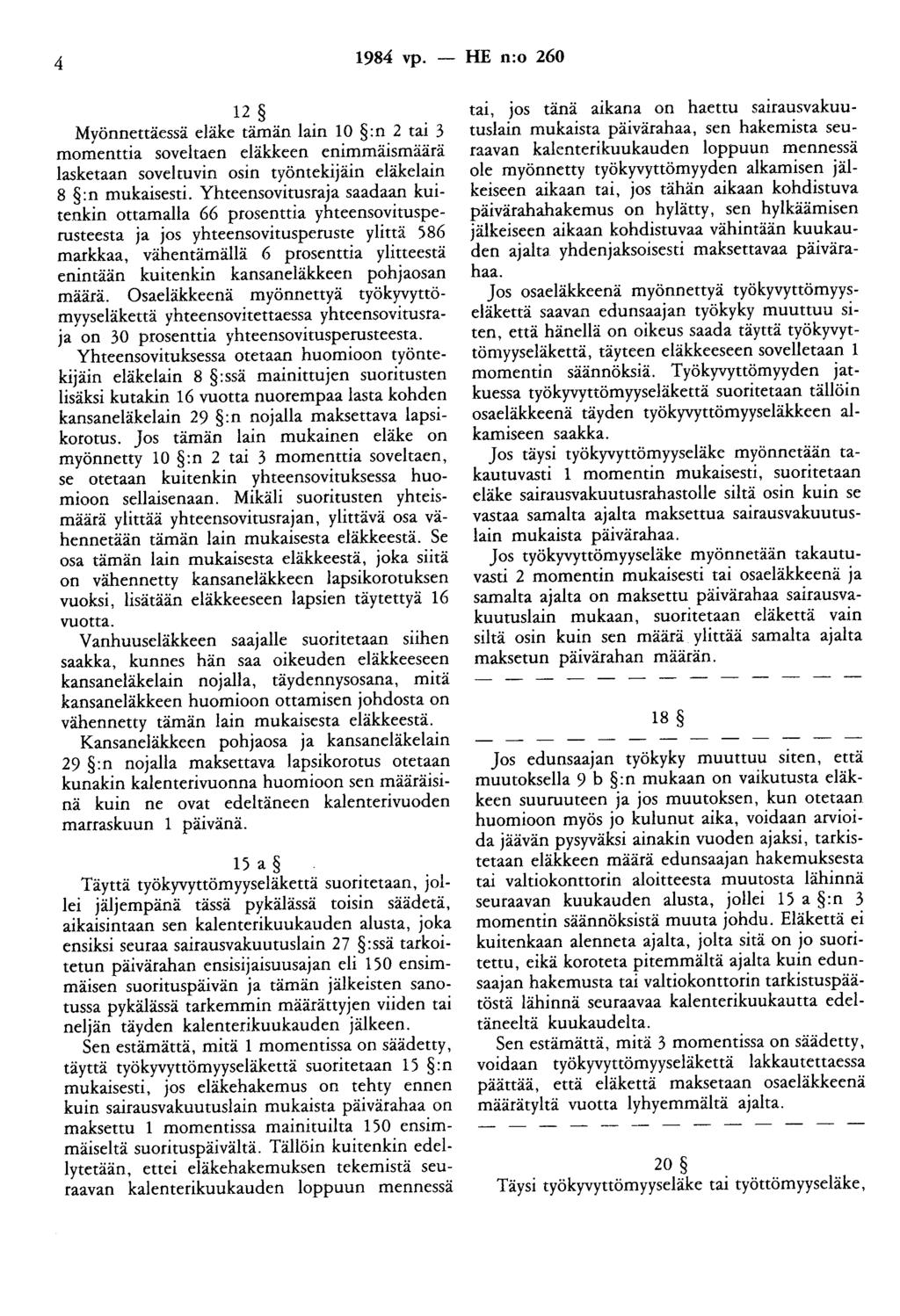 4 1984 vp. - HE n:o 260 12 Myönnettäessä eläke tämän lain 10 :n 2 tai 3 momenttia soveltaen eläkkeen enimmäismäärä lasketaan sovelruvin osin työntekijäin eläkelain 8 :n mukaisesti.