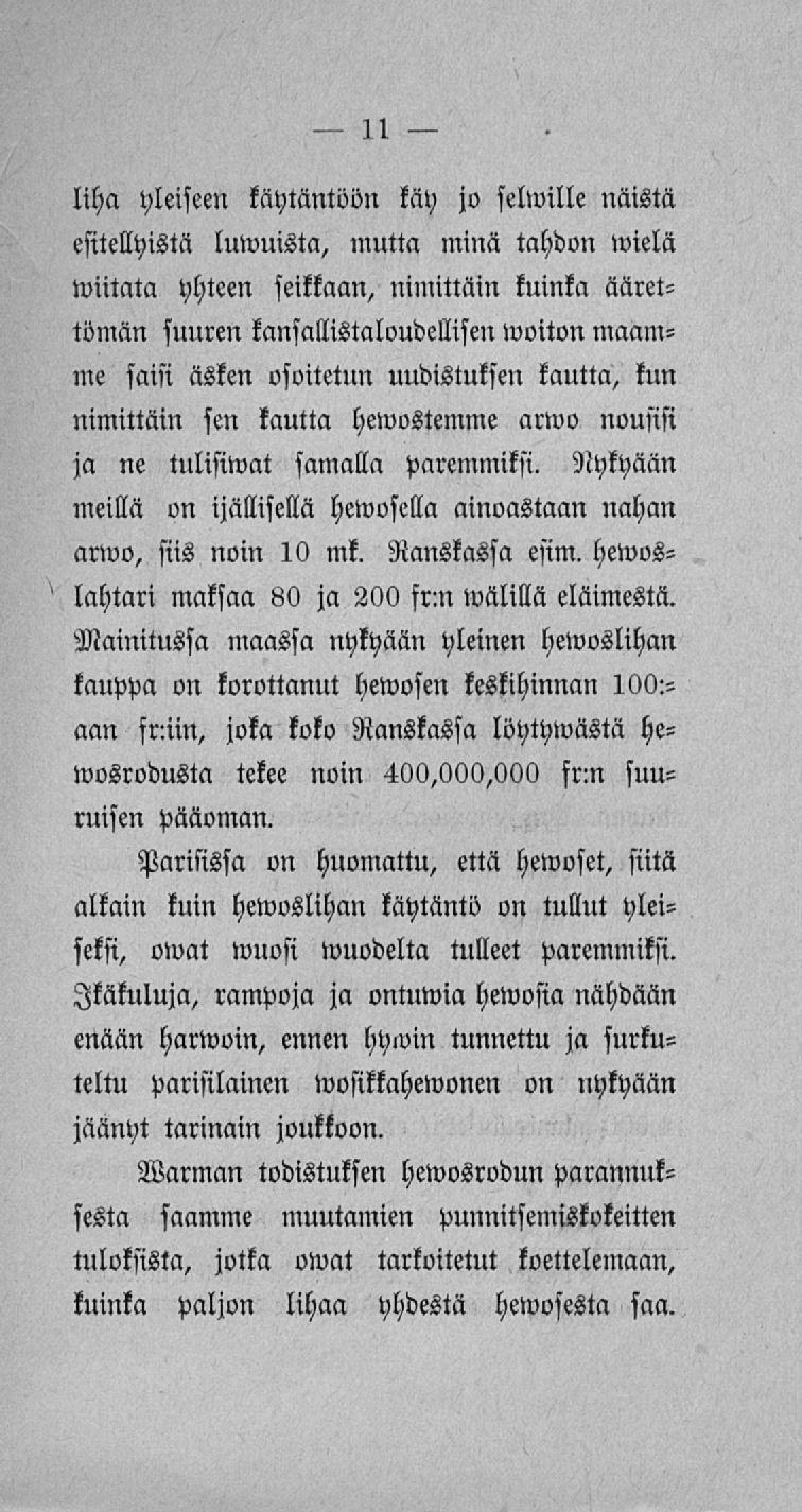 liha yleiseen käytäntöön käy jo selwille näistä esitellyistä luwuista, mutta minä tahdon»vielä wiitata yhteen seikkaan, nimittäin kuinka äärettömän suuren kansallistaloudellisen woiton maamme saisi