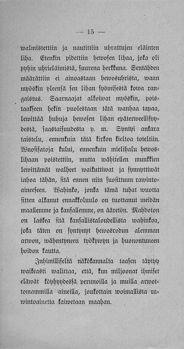 - 15 walmistettiin ja nautittiin uhrattujen eläinten liha. Etenkin pidettiin hewosen lihaa, joka oli pyhin uhrieläimistä, suurena herkkuna.