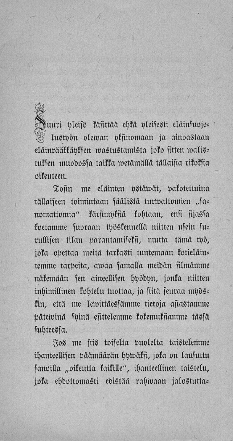 luuri yleisö käsittää ehkä yleisesti eläinsuoje- V lustyön olewan yksinomaan ja ainoastaan eläinrääkkäyksen wastustamista joko sitten walistuksen muodossa taikka wetämällä tällaisia rikoksia