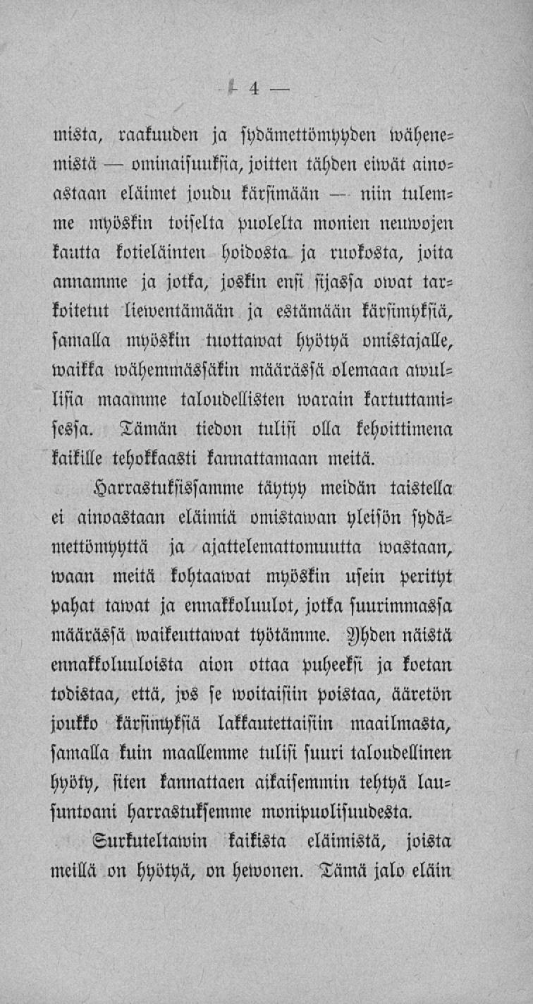 ominaisuuksia, niin mista, raakuuden ja sydämettömyyden wähenemistä joitten tähden eiwät aino- astaan eläimet joudu kärsimään tulemme myöskin toiselta puolelta monien neuwojen kautta kotieläinten