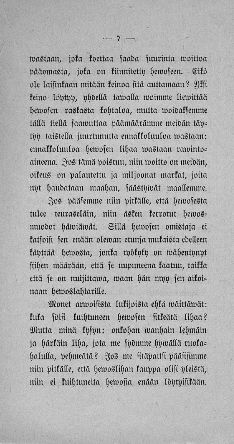 wastaan, joka koettaa saada suurinta woittoa pääomasta, joka on kiinnitetty hewoseen. Eikö ole laisinkaan mitään keinoa sitä auttamaan?