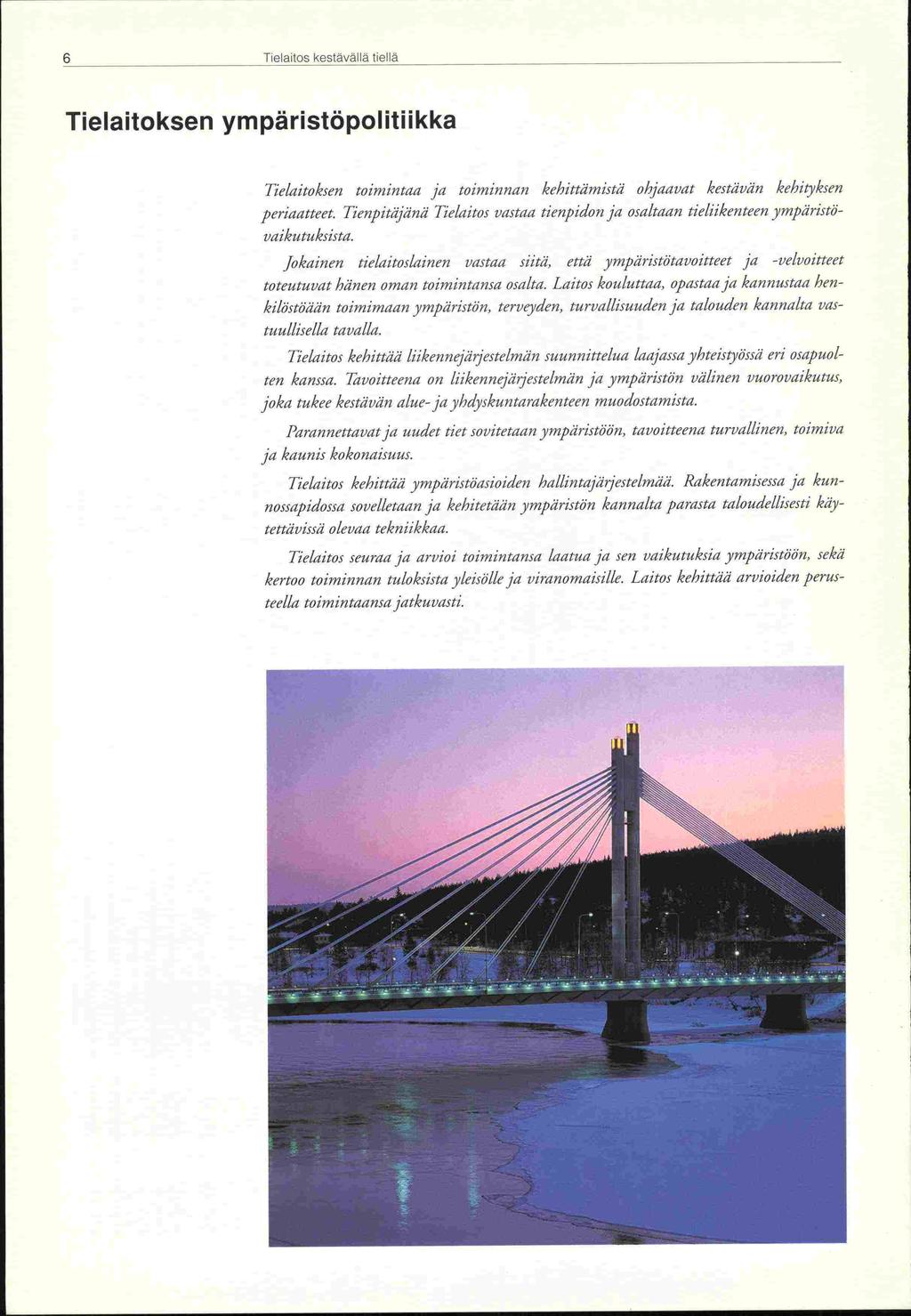 - 6 Tielaitos kestävä lä ttella Tielaitoksen ympäristäpolitiikka Tie/aito ksen toimintaa ja toiminnan kehittämistä ohjaavat kestävän kehityksen periaatteet.