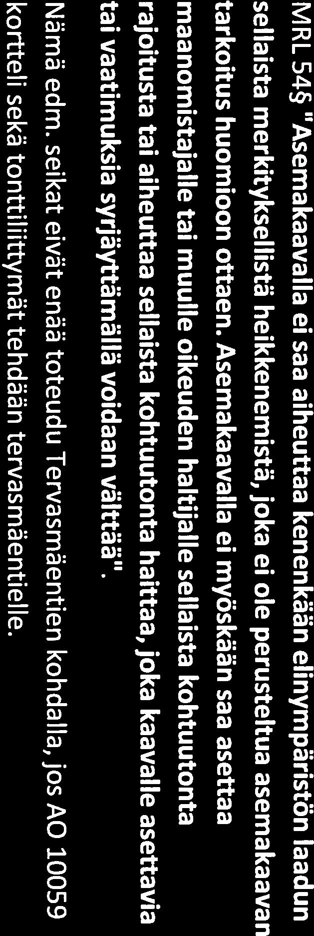 MRL 54 "AsemakaavalIa ei saa aiheuttaa kenenkään elinympäristön laadun sellaista merkityksellistä heikkenemistä, joka ei ole perusteltua asemakaavan tarkoitus huomioon ottaen.