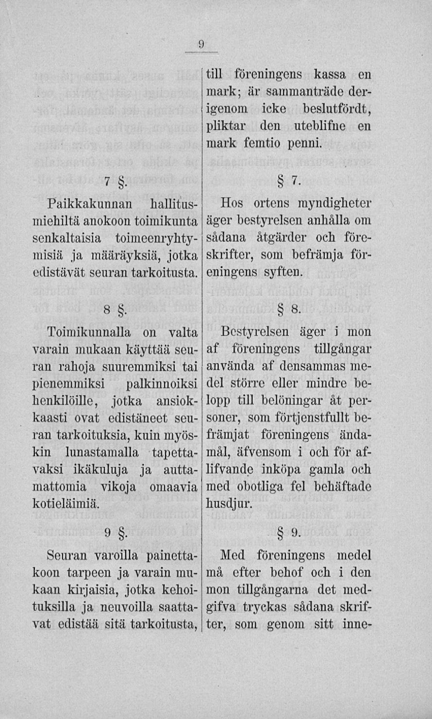 till föreningens kassa en mark; är sammanträde derigenom icke beslutfördt, pliktar den uteblifne en mark femtio penni.