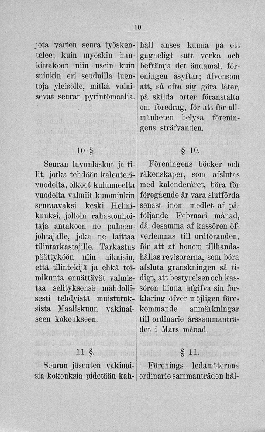 jota varten seura työskentelee; kuin myöskin hankittakoon niin usein kuin suinkin eri seuduilla luentoja yleisölle, mitkä valaisevat seuran pyrintömaalia.