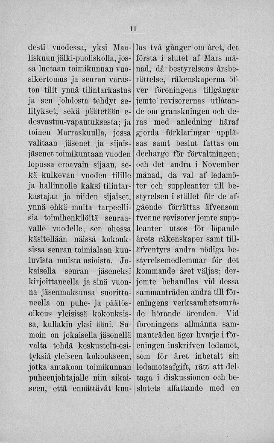 desti vuodessa, yksi Maaliskuun jälki-puoliskolla, jossa luetaan toimikunnan vuosikertomus ja seuran varaston tilit ynnä tilintarkastus nad, då'bestyreisens årsberättelse, räkenskaperna öfver