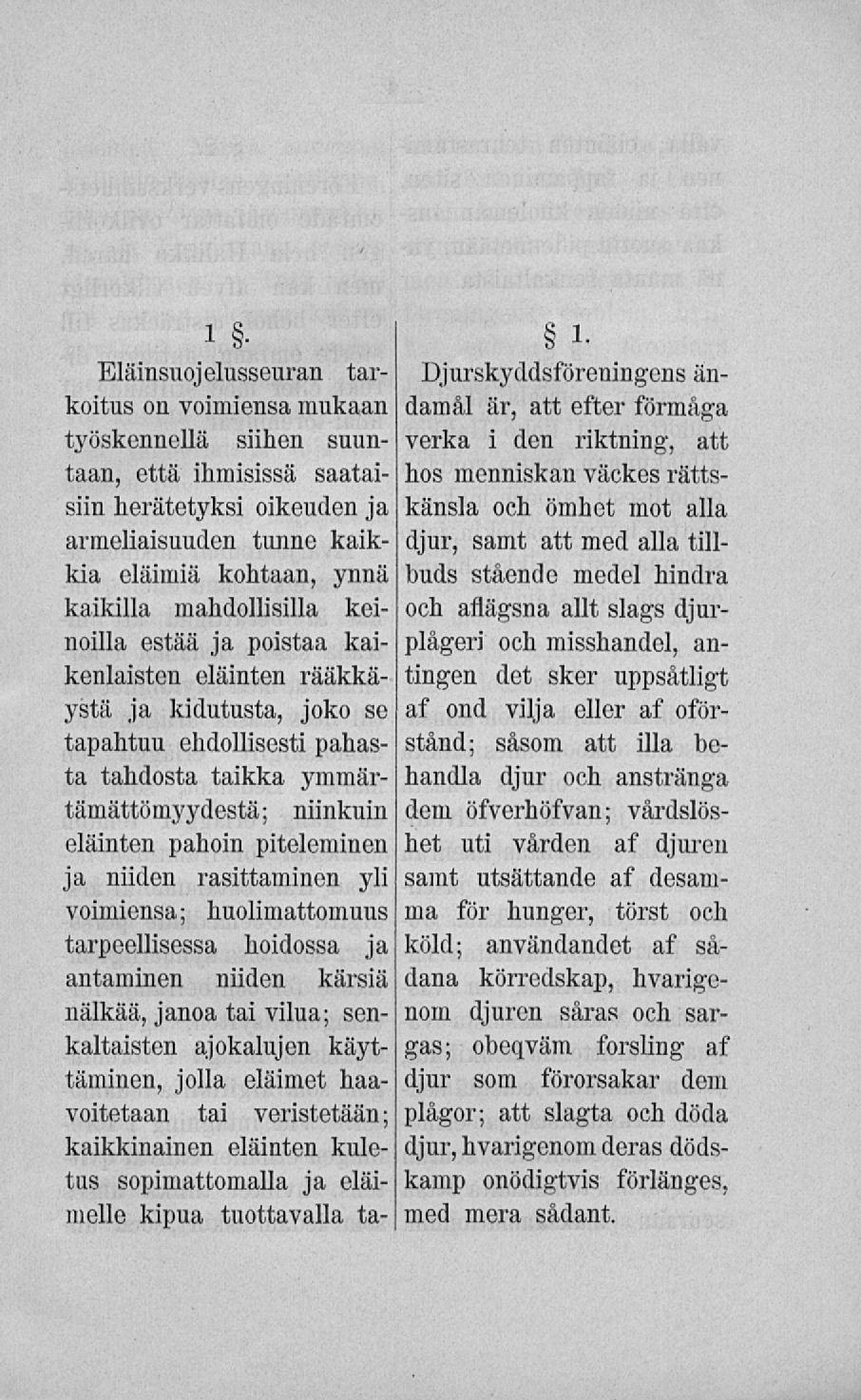 1 Elämsnojelusseuran tar- Djurskyddsföreningens än- K()itUB on voimiensa mukaan damål är, att efter förmåga työskennellä siihen suuntaan, verka i den riktning, att että ihmisissä saatai- hos