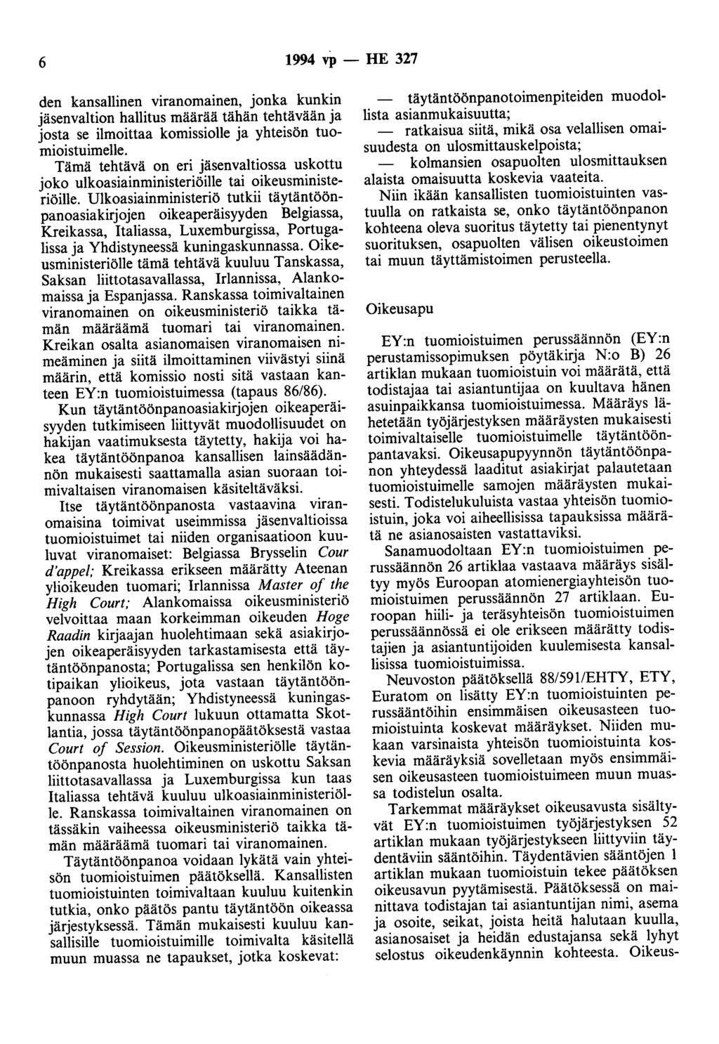 6 1994 vp - HE 327 den kansallinen viranomainen, jonka kunkin jäsenvaltion hallitus määrää tähän tehtävään ja josta se ilmoittaa komissiolle ja yhteisön tuomioistuimelle.