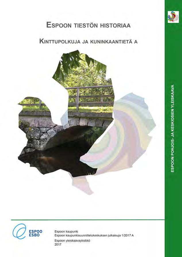 Yleiskaavatyötä varten tehdyt inventoinnit ja selvitykset Historialliset tiet Espoon pohjois- ja keskiosien osayleiskaavatyötä varten tehty historiallisten teiden tutkimus on tietopaketti alueen