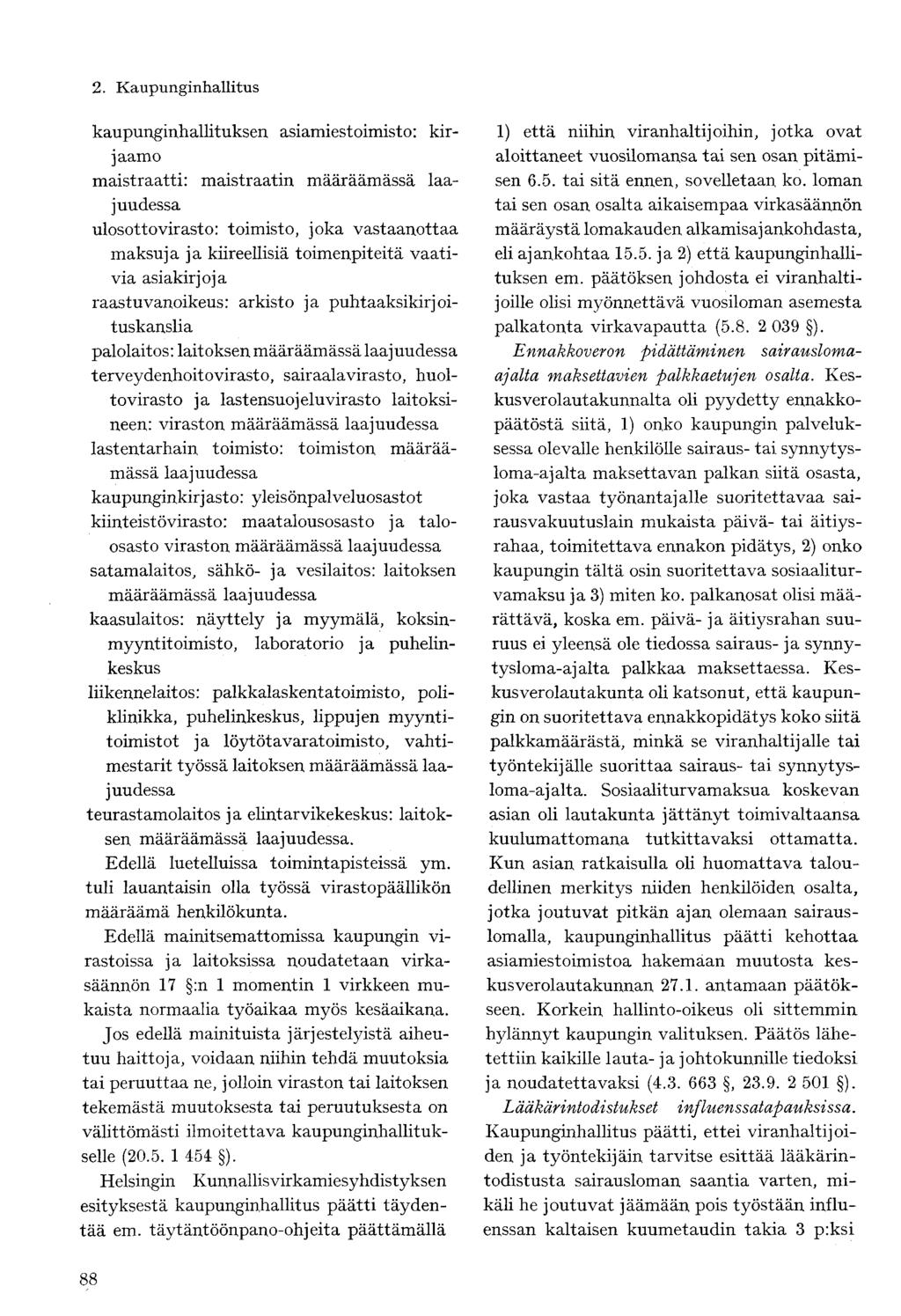 kaupunginhallituksen asiamiestoimisto: kirjaamo maistraatti: maistraatin määräämässä laajuudessa ulosottovirasto: toimisto, joka vastaanottaa maksuja ja kiireellisiä toimenpiteitä vaativia