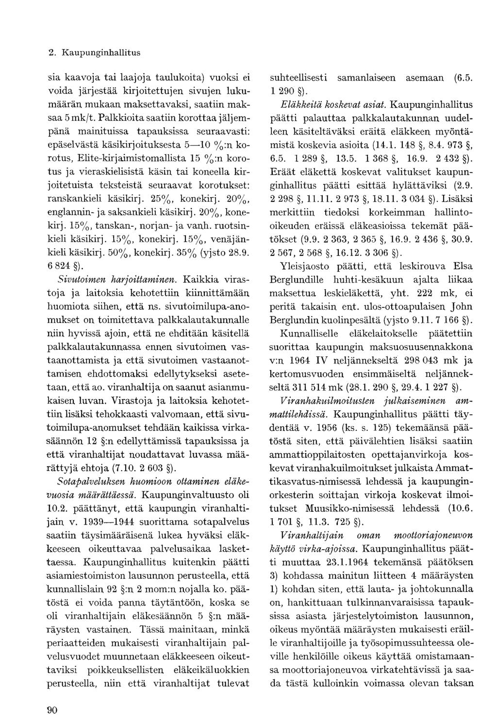 sia kaavoja tai laajoja taulukoita) vuoksi ei voida järjestää kirjoitettujen sivujen lukumäärän mukaan maksettavaksi, saatiin maksaa 5 mk/t.