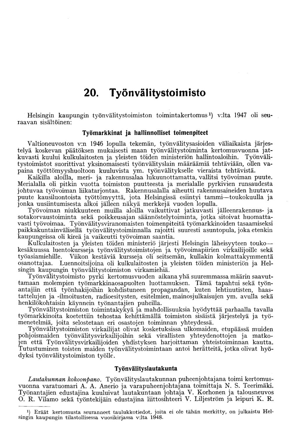 2 Työnvälitystoimisto Helsingin kaupungin työnvälitystoimiston toimintakertomus 1 ) v:lta 1947 oli seuraavan sisältöinen: Työmarkkinat ja hallinnolliset toimenpiteet Valtioneuvoston v:n 1946 lopulla